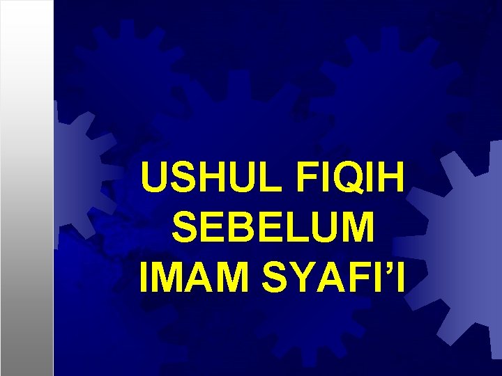 USHUL FIQIH SEBELUM IMAM SYAFI’I 