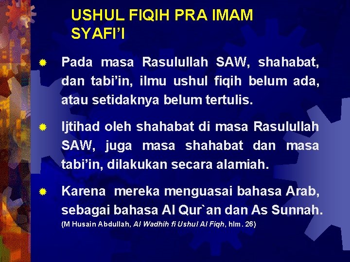 USHUL FIQIH PRA IMAM SYAFI’I ® Pada masa Rasulullah SAW, shahabat, dan tabi’in, ilmu