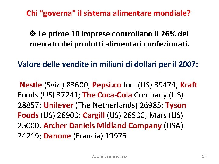 Chi “governa” il sistema alimentare mondiale? v Le prime 10 imprese controllano il 26%