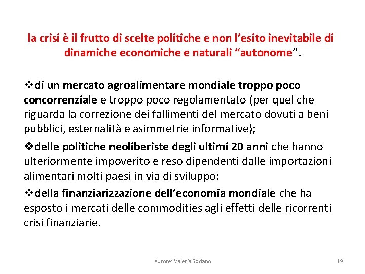 la crisi è il frutto di scelte politiche e non l’esito inevitabile di dinamiche