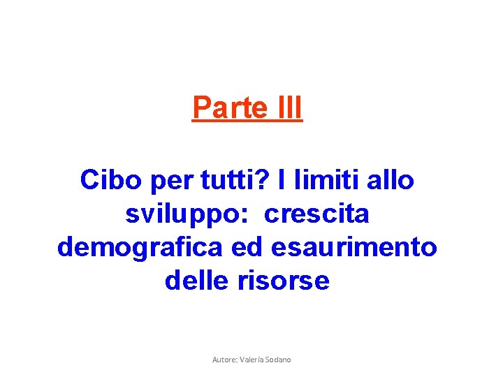 Parte III Cibo per tutti? I limiti allo sviluppo: crescita demografica ed esaurimento delle