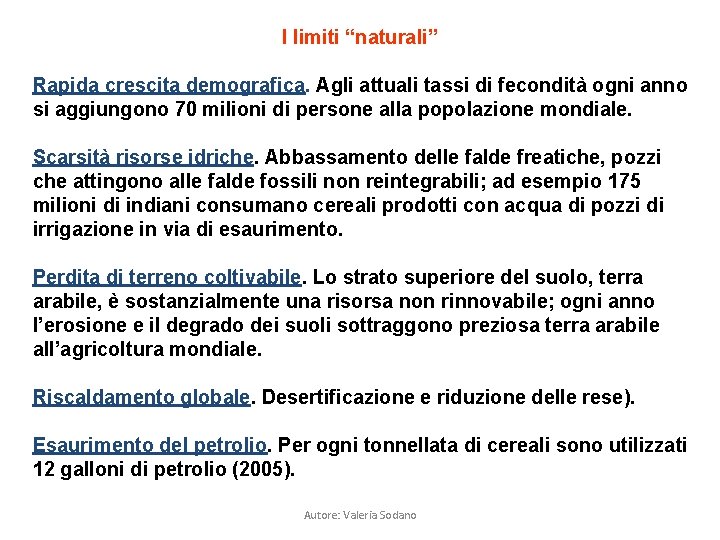 I limiti “naturali” Rapida crescita demografica. Agli attuali tassi di fecondità ogni anno si