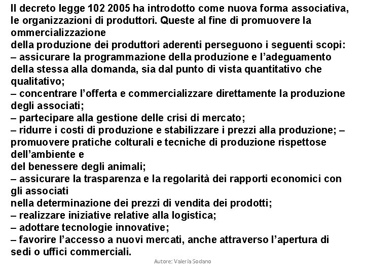 Il decreto legge 102 2005 ha introdotto come nuova forma associativa, le organizzazioni di