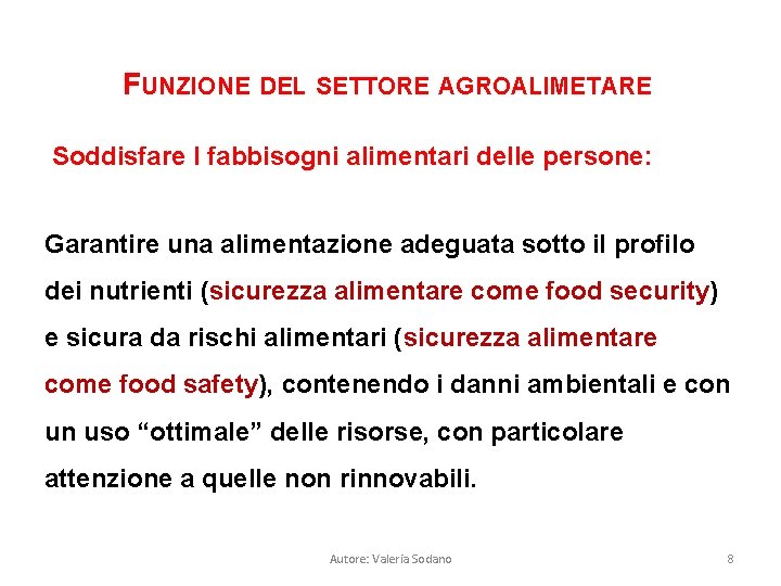 FUNZIONE DEL SETTORE AGROALIMETARE Soddisfare I fabbisogni alimentari delle persone: Garantire una alimentazione adeguata