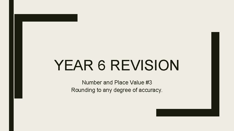 YEAR 6 REVISION Number and Place Value #3 Rounding to any degree of accuracy.