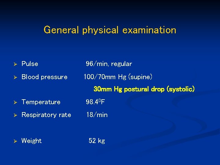 General physical examination Ø Pulse Ø Blood pressure 96/min, regular 100/70 mm Hg (supine)