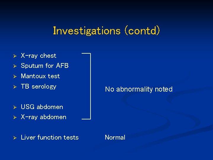 Investigations (contd) Ø Ø X-ray chest Sputum for AFB Mantoux test TB serology Ø