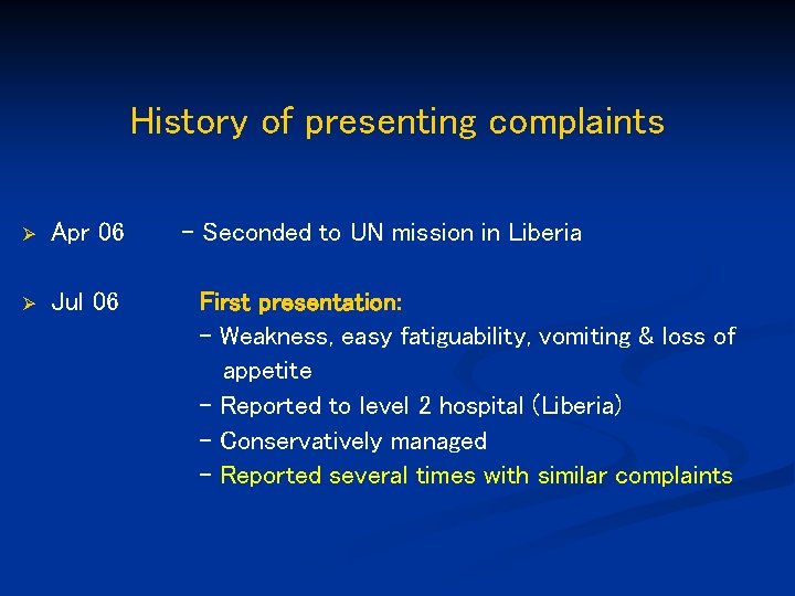 History of presenting complaints Ø Apr 06 Ø Jul 06 - Seconded to UN