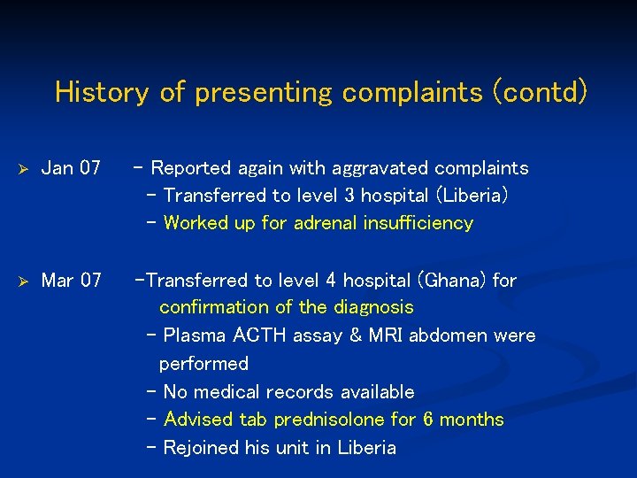 History of presenting complaints (contd) Ø Jan 07 - Reported again with aggravated complaints
