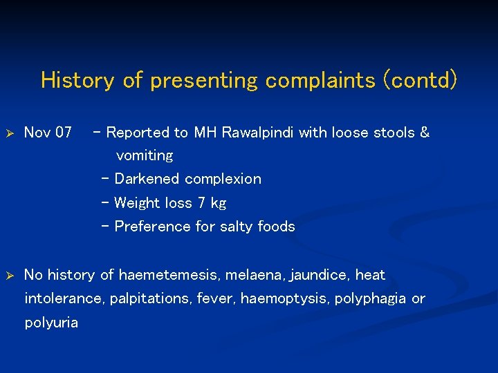 History of presenting complaints (contd) Ø Nov 07 - Reported to MH Rawalpindi with