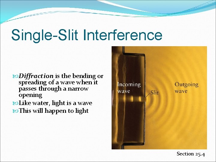 Single-Slit Interference Diffraction is the bending or spreading of a wave when it passes