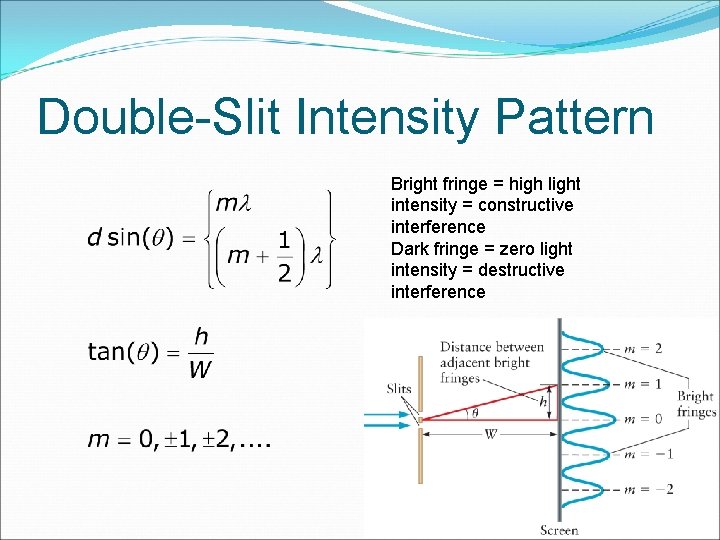 Double-Slit Intensity Pattern Bright fringe = high light intensity = constructive interference Dark fringe