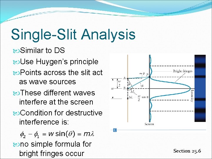 Single-Slit Analysis Similar to DS Use Huygen’s principle Points across the slit act as