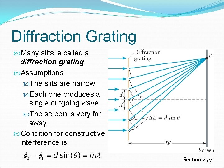 Diffraction Grating Many slits is called a diffraction grating Assumptions The slits are narrow