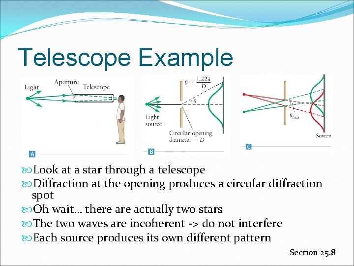 Telescope Example Look at a star through a telescope Diffraction at the opening produces