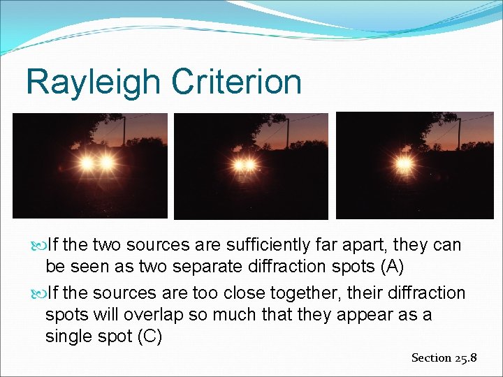 Rayleigh Criterion If the two sources are sufficiently far apart, they can be seen