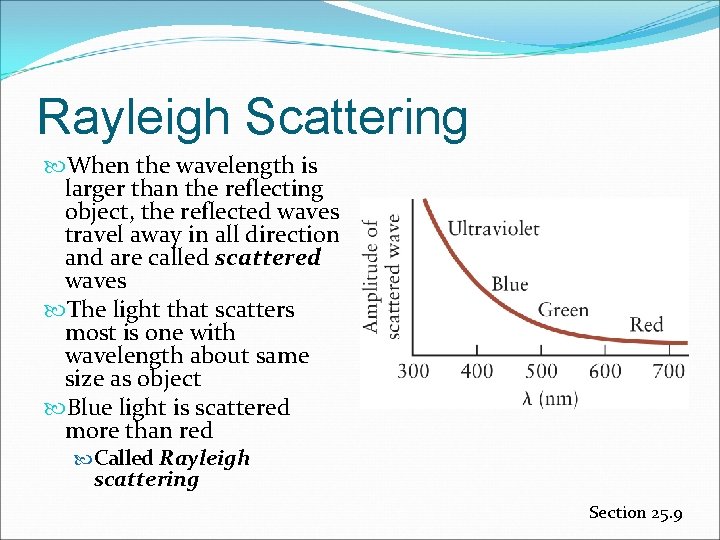 Rayleigh Scattering When the wavelength is larger than the reflecting object, the reflected waves