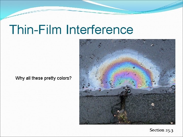 Thin-Film Interference Why all these pretty colors? Section 25. 3 