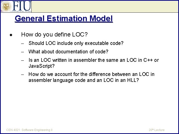 General Estimation Model How do you define LOC? – Should LOC include only executable