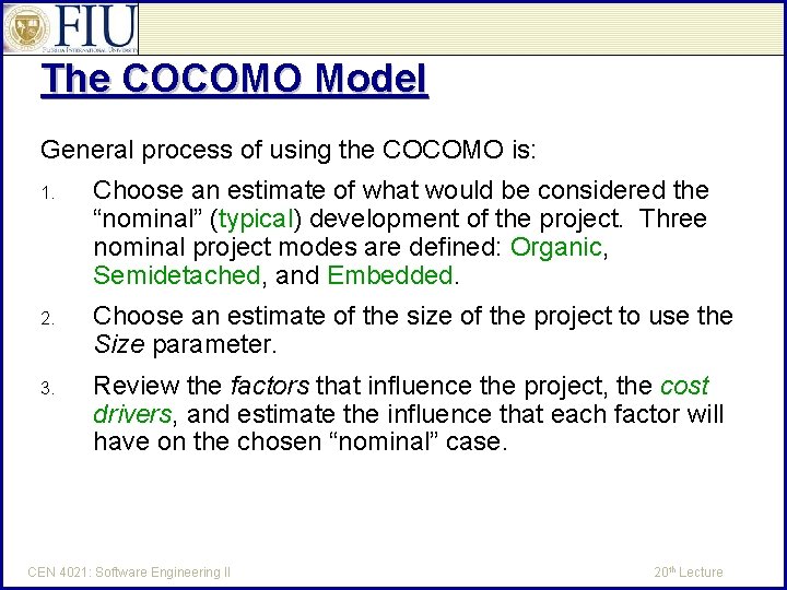 The COCOMO Model General process of using the COCOMO is: 1. Choose an estimate