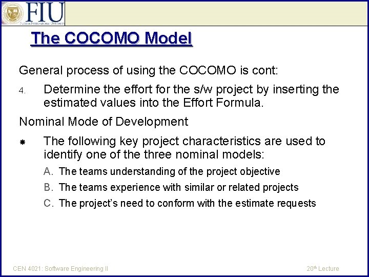 The COCOMO Model General process of using the COCOMO is cont: 4. Determine the