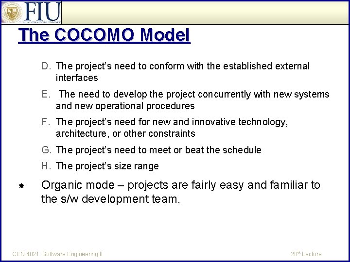 The COCOMO Model D. The project’s need to conform with the established external interfaces