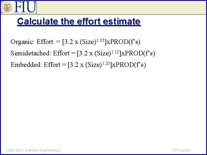 Calculate the effort estimate Organic: Effort = [3. 2 x (Size)1. 05]x. PROD(f’s) Semidetached: