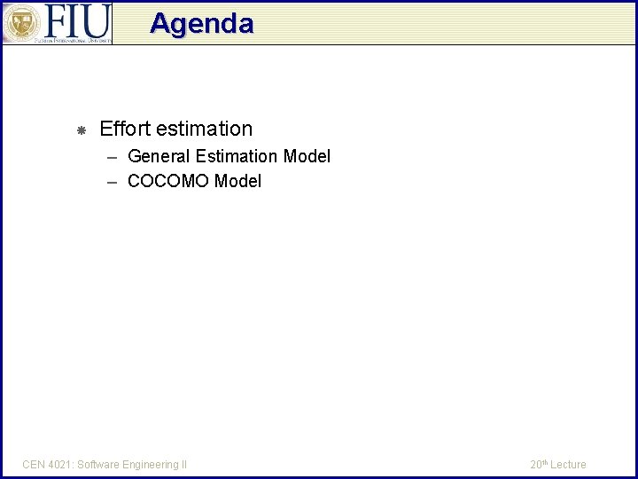Agenda Effort estimation – General Estimation Model – COCOMO Model CEN 4021: Software Engineering