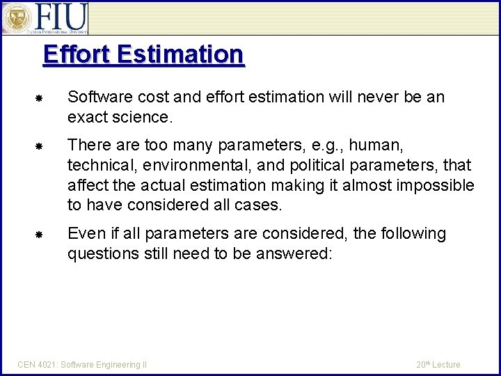 Effort Estimation Software cost and effort estimation will never be an exact science. There