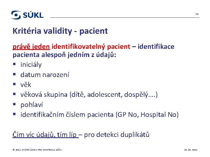 10 Kritéria validity - pacient právě jeden identifikovatelný pacient – identifikace pacienta alespoň jedním