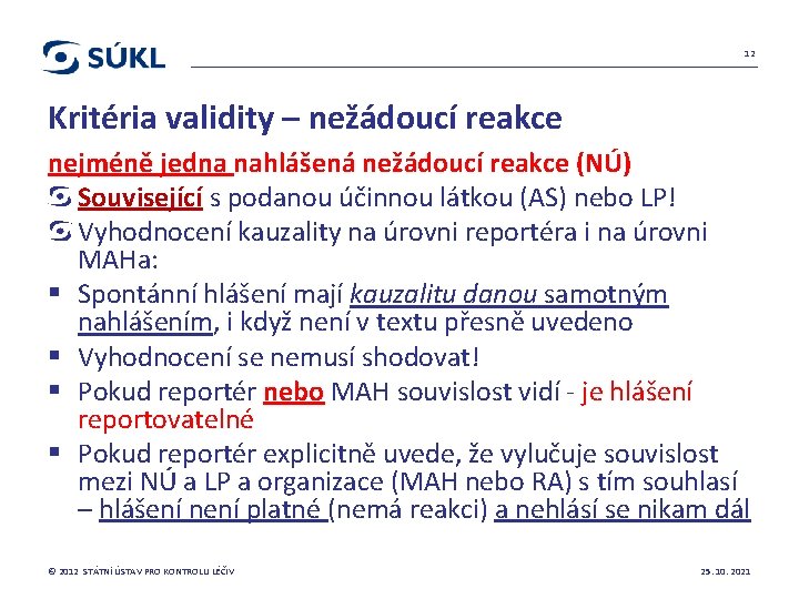 12 Kritéria validity – nežádoucí reakce nejméně jedna nahlášená nežádoucí reakce (NÚ) Související s