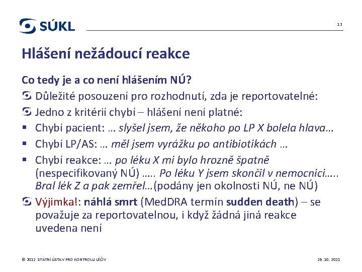 13 Hlášení nežádoucí reakce Co tedy je a co není hlášením NÚ? Důležité posouzení