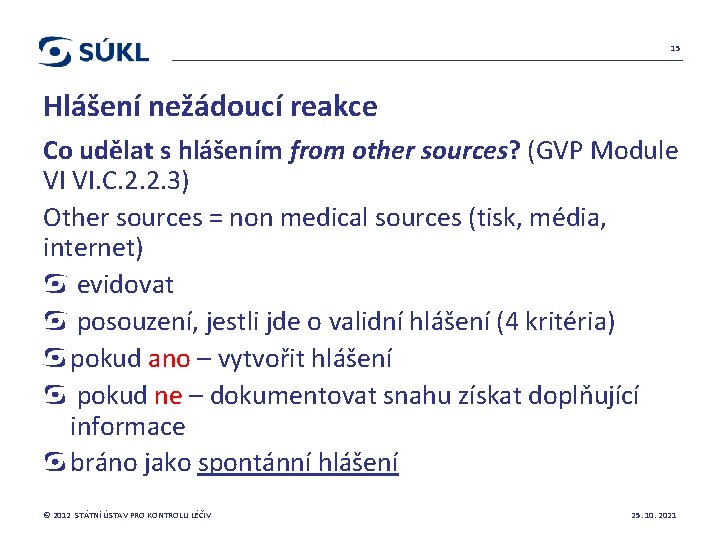 15 Hlášení nežádoucí reakce Co udělat s hlášením from other sources? (GVP Module VI