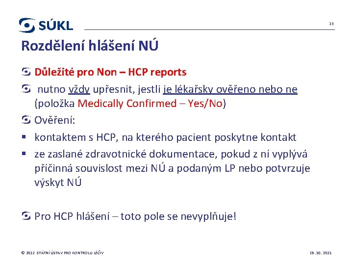 23 Rozdělení hlášení NÚ Důležité pro Non – HCP reports nutno vždy upřesnit, jestli