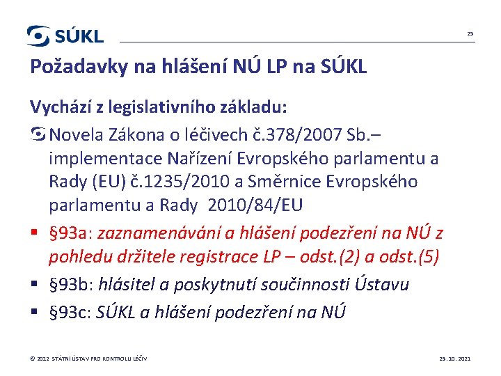 25 Požadavky na hlášení NÚ LP na SÚKL Vychází z legislativního základu: Novela Zákona