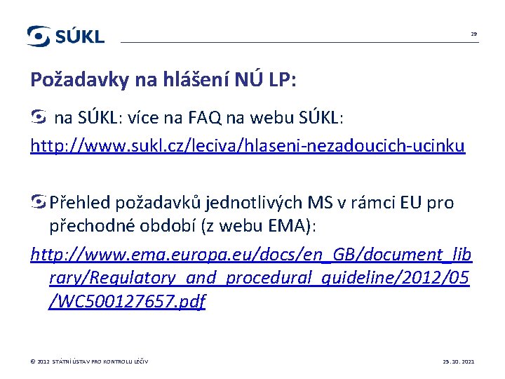 29 Požadavky na hlášení NÚ LP: na SÚKL: více na FAQ na webu SÚKL: