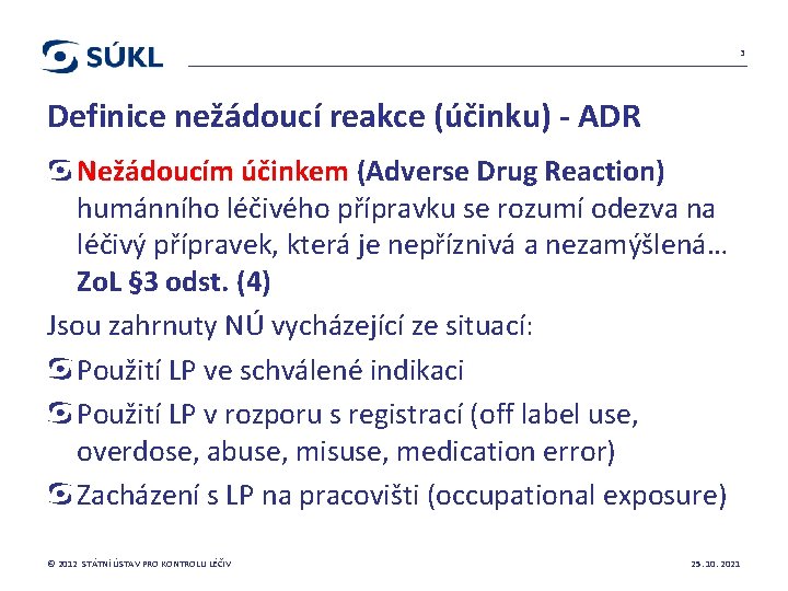 3 Definice nežádoucí reakce (účinku) - ADR Nežádoucím účinkem (Adverse Drug Reaction) humánního léčivého