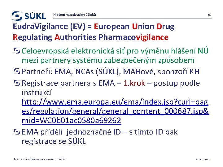 Hlášení nežádoucích účinků 31 Eudra. Vigilance (EV) = European Union Drug Regulating Authorities Pharmacovigilance