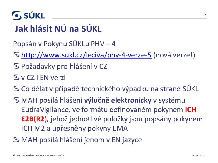 35 Jak hlásit NÚ na SÚKL Popsán v Pokynu SÚKLu PHV – 4 http: