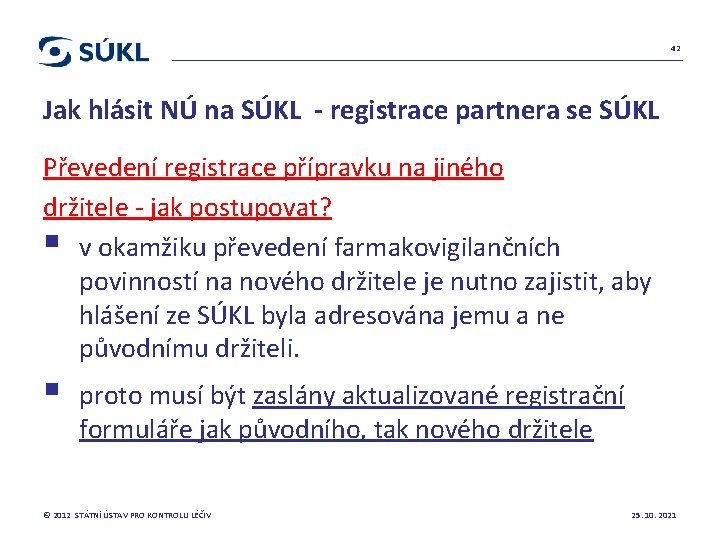 42 Jak hlásit NÚ na SÚKL - registrace partnera se SÚKL Převedení registrace přípravku