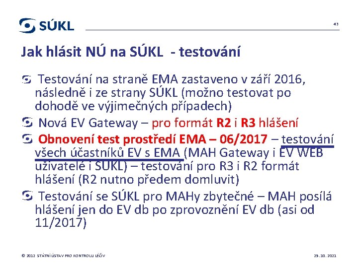 43 Jak hlásit NÚ na SÚKL - testování Testování na straně EMA zastaveno v