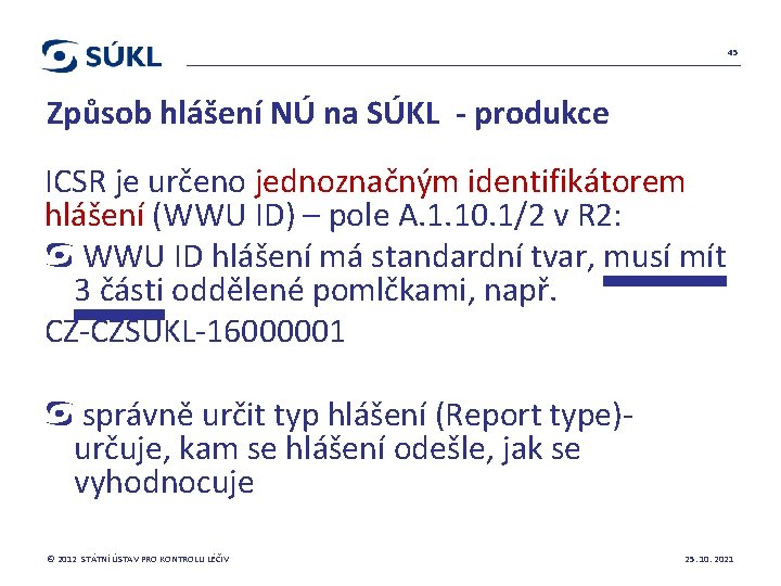 45 Způsob hlášení NÚ na SÚKL - produkce ICSR je určeno jednoznačným identifikátorem hlášení