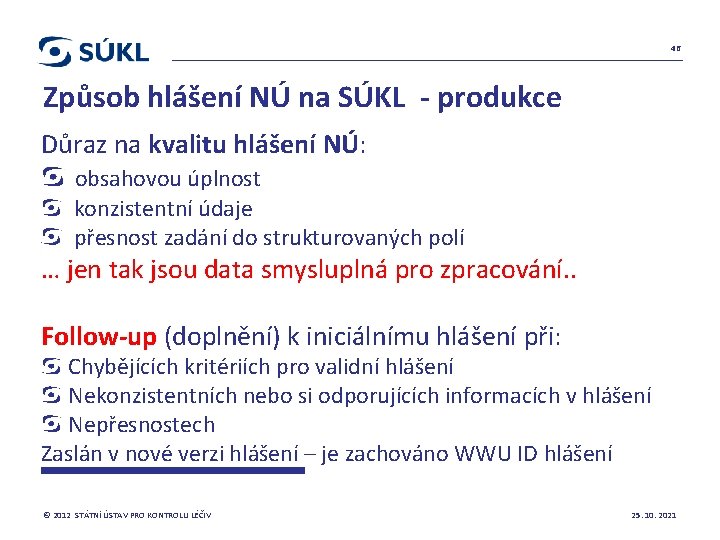 46 Způsob hlášení NÚ na SÚKL - produkce Důraz na kvalitu hlášení NÚ: obsahovou