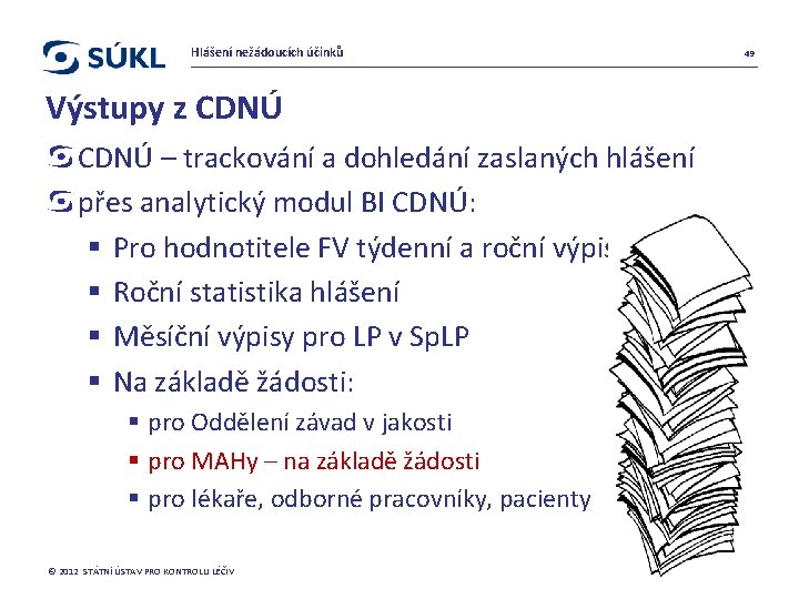 Hlášení nežádoucích účinků 49 Výstupy z CDNÚ – trackování a dohledání zaslaných hlášení přes