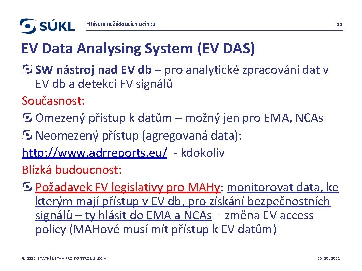 Hlášení nežádoucích účinků 52 EV Data Analysing System (EV DAS) SW nástroj nad EV