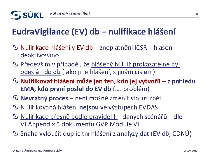 Hlášení nežádoucích účinků 57 Eudra. Vigilance (EV) db – nulifikace hlášení Nulifikace hlášení v