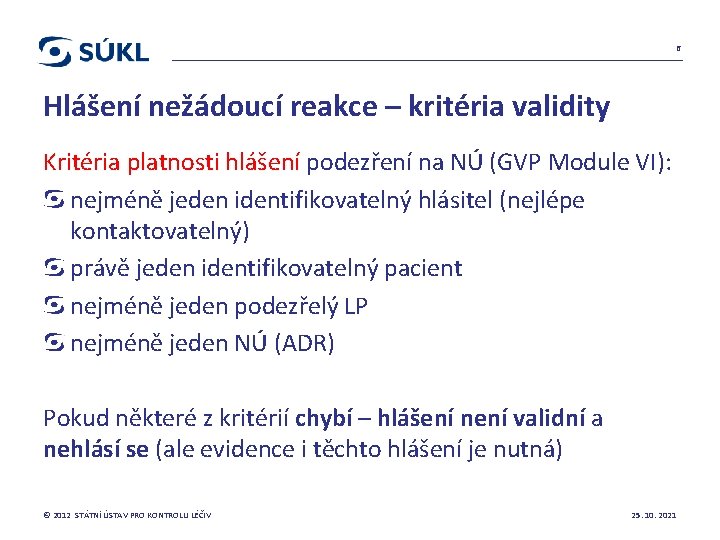 6 Hlášení nežádoucí reakce – kritéria validity Kritéria platnosti hlášení podezření na NÚ (GVP