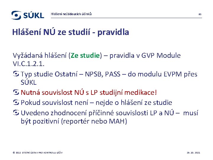 Hlášení nežádoucích účinků 60 Hlášení NÚ ze studií - pravidla Vyžádaná hlášení (Ze studie)