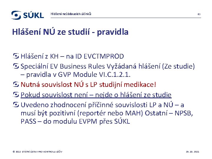 Hlášení nežádoucích účinků 62 Hlášení NÚ ze studií - pravidla Hlášení z KH –