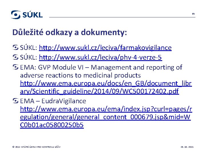 65 Důležité odkazy a dokumenty: SÚKL: http: //www. sukl. cz/leciva/farmakovigilance SÚKL: http: //www. sukl.